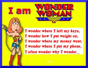 am WONDER WOMAN, Oh yeah! I wonder where I put my phone, I wonder ...