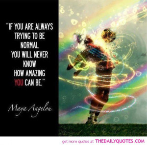 If You Are Always Trying To Be Normal