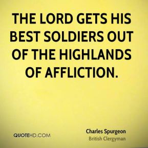 Charles Spurgeon - The Lord gets his best soldiers out of the ...