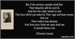 But if the envious nymphs shall fear Their beauties will be scorn'd ...