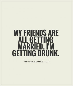 Funny Quotes Drunk Quotes Single Life Quotes Married Quotes