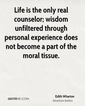 Life is the only real counselor; wisdom unfiltered through personal ...