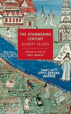 The Stammering Century By Gilbert Seldes, Greil Marcus