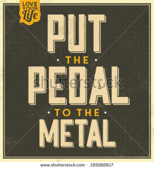 ... Quote Typographic Background / Put The Pedal To The Metal - stock
