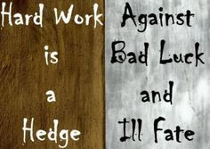 Hard work quote: Hard work is a hedge against bad luck and ill fate ...
