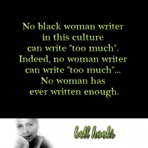 No black woman writer in this culture can write 