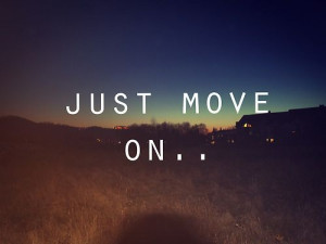 Just Move On. . .