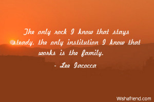 family-The only rock I know that stays steady, the only institution I ...