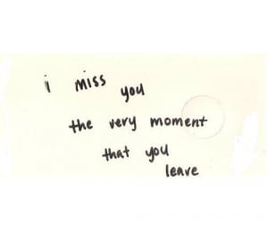 Miss You The Very Moment That You Leave - Missing You Quote