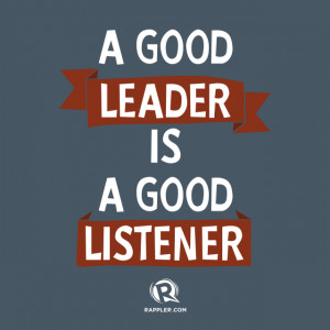 good leader is a good listener.