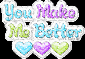 You Make Me Better Love Quotes.