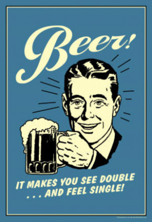 Beer Makes You See Double And Feel Single Funny Retro Poster ...