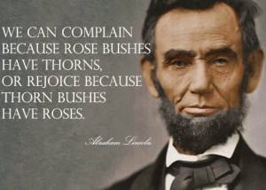 ... rejoice because thorn bushes have roses – quotes by Abraham Lincoln
