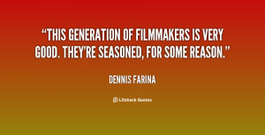 This generation of filmmakers is very good. They're seasoned, for some ...