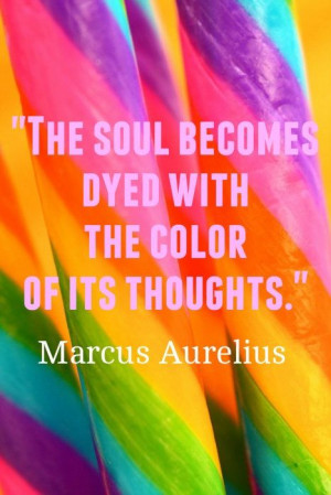 ... becomes dyed with the color of its thoughts.