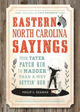 Eastern North Carolina Sayings: From Tater Patch Kin to Madder Than A ...