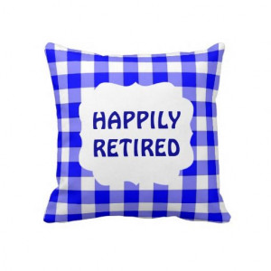 Happily Retired Quote on Blue Gingham Pattern throw pillow $61.95 as ...