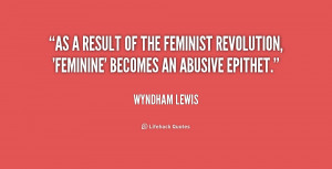 As a result of the feminist revolution, 'feminine' becomes an abusive ...
