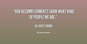 Our accomplishments show what kind of people we are.”