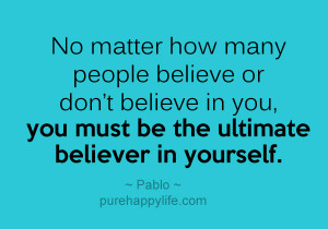 Confidence Quote: No matter how many people believe or don’t believe ...
