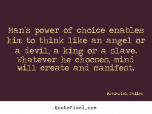 Man’s power of choice enables him to think like an angel or a devil ...