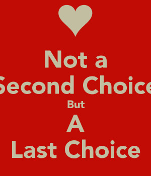 not-a-second-choice-but-a-last-choice.png