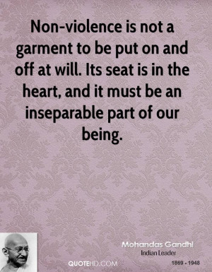 Non-violence is not a garment to be put on and off at will. Its seat ...