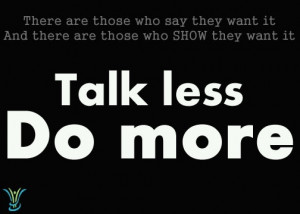 Talk less. Do more.