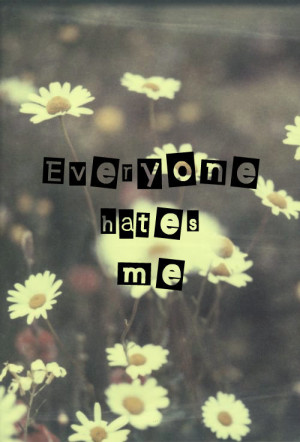 Everyone Hates me | We Heart It