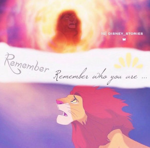 the Lion King. Don't forget who you are you don't need to change for ...