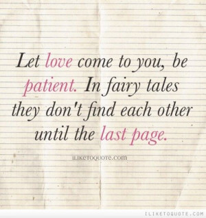 And Love, Be Patient Quotes, Fairy Tales, Fairies Tales Quotes, Quotes ...