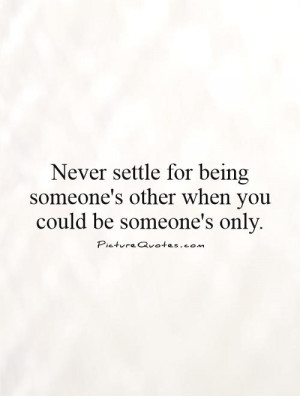 ... being someone's other when you could be someone's only Picture Quote