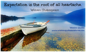 expectation is the root of all heartache - Wisdom Quotes and Stories