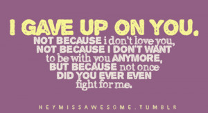 gave up on you. Not because i don’t love you, not because i don ...