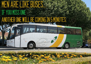 Funny Men Quotes Quote: MEN ARE LIKE BUSES… IF YOU MISS... Funny-Men ...