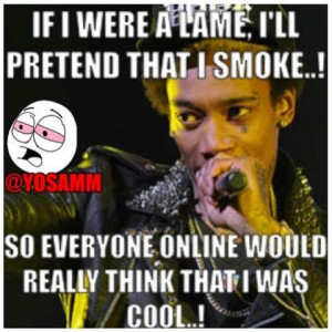 If I were a lame I'll pretend that I smoke, so everyone online would ...