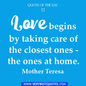 Love begins by taking care of the closest ones – the ones at home.