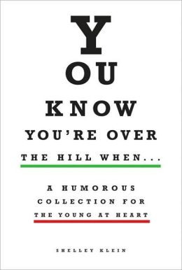 You Know You're Over the Hill When...: A Humorous Collection for the ...
