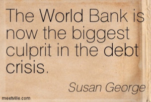 The World Bank Is Now The Biggest Culprit In The Debt Crisis.