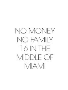 No money no family, sixteen in the middle of Miami. Work- iggy azaleas ...
