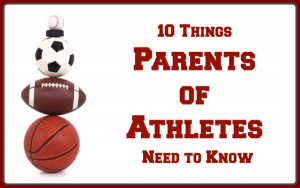 10 Things Parents of Athletes Need to Know