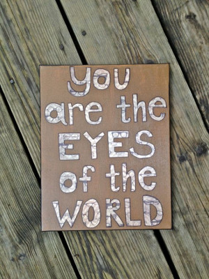 You are the eyes of the world. Grateful Dead quote. 11inX14in canvas