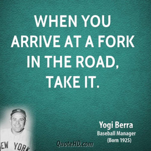 Fork In The Road Quotes When you arrive at a fork in