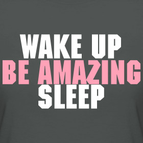 Design ~ Wake Up, Be Amazing, Sleep