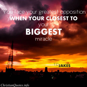 You face your greatest opposition when your closest to your biggest ...