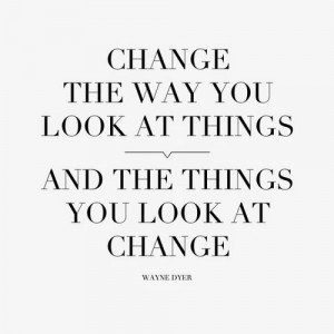 change-the-way-you-look-at-things-wayne-dyer-quotes-sayings-pictures ...