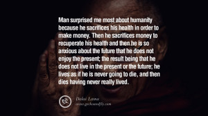 Quotes Man surprised me most about humanity because he sacrifices his ...
