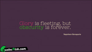 Glory Is Fleeting But Obscurity Quote by Napoleon Bonaparte ...