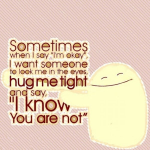 ... The eyes, Hug Me Tight And Say, ” I Know You Are Not” ~ Life Quote