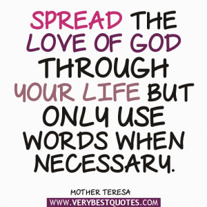 Spread the love of God through your life ― Mother Teresa Quotes